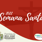 Confira os horários de celebrações para a Semana Santa 2022 na Paróquia São José Operário